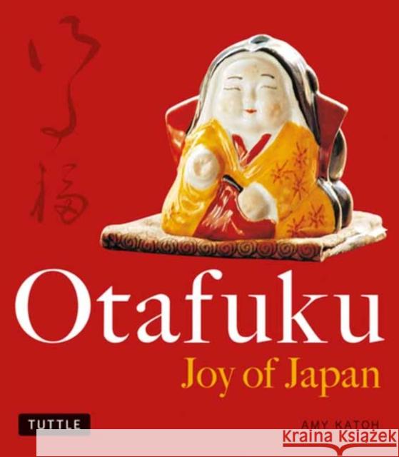 Otafuku: Joy of Japan Amy Katoh Yutaka Satoh 9784805313121 Tuttle Publishing - książka