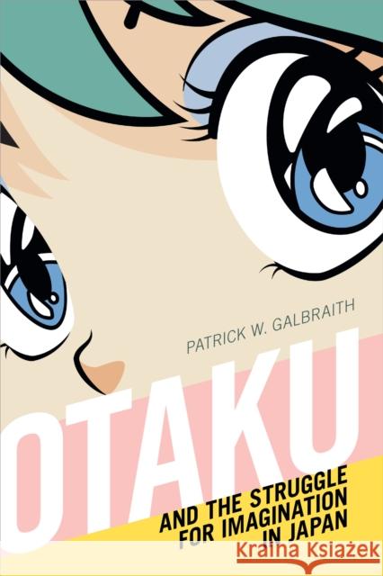 Otaku and the Struggle for Imagination in Japan Patrick W. Galbraith 9781478006299 Duke University Press - książka