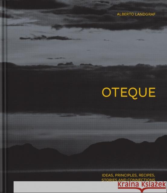 Oteque: Ideas, Principles, Recipes, Stories and Connections [A Cookbook] Andrea Petrini 9781837290628 Phaidon Press - książka