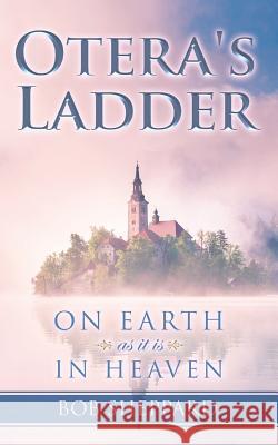 Otera's Ladder: On Earth as it is in Heaven Sheppard, Bob 9781973779452 Createspace Independent Publishing Platform - książka