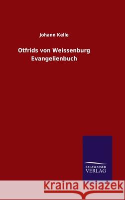 Otfrids von Weissenburg Evangelienbuch Johann Kelle 9783846054895 Salzwasser-Verlag Gmbh - książka