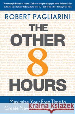 Other 8 Hours: Maximize Your Free Time to Create New Wealth & Purpose Pagliarini, Robert 9780312571351 St. Martin's Press - książka