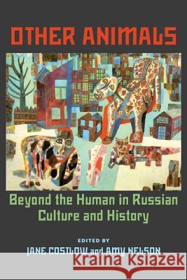 Other Animals : Beyond the Human in Russian Culture and History Jane Costlow Amy Nelson 9780822943884 University of Pittsburgh Press - książka