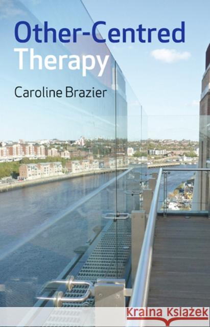 Other-Centred Therapy: Buddhist Psychology in Action Brazier, Caroline 9781846942372 O Books - książka
