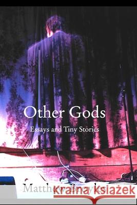 Other Gods: Essays and Tiny Stories Matthew Broyles 9781714029532 Blurb - książka