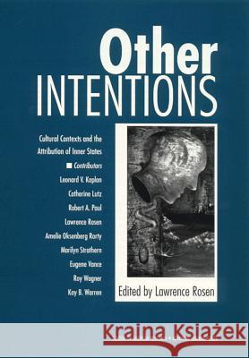 Other Intentions: Cultural Contexts and the Attribution of Inner States Rosen, Lawrence 9780933452893 School of American Research Press - książka
