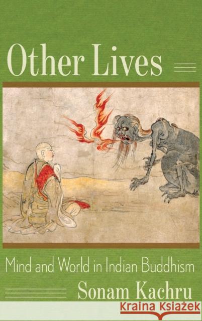Other Lives: Mind and World in Indian Buddhism Sonam Kachru 9780231200004 Columbia University Press - książka