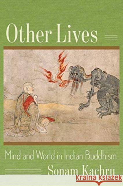 Other Lives: Mind and World in Indian Buddhism Sonam Kachru 9780231200011 Columbia University Press - książka