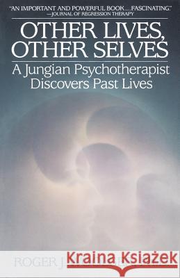 Other Lives, Other Selves: A Jungian Psychotherapist Discovers Past Lives Roger J. Woolger 9780553345957 Bantam Books - książka