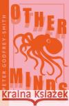 Other Minds: The Octopus and the Evolution of Intelligent Life Peter Godfrey-Smith 9780008485153 HarperCollins Publishers