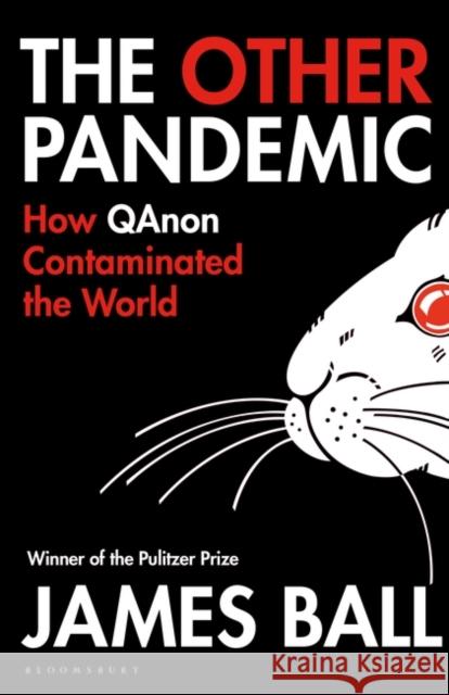 Other Pandemic: How QAnon Contaminated the World James Ball 9781526642530 Bloomsbury Publishing (UK) - książka