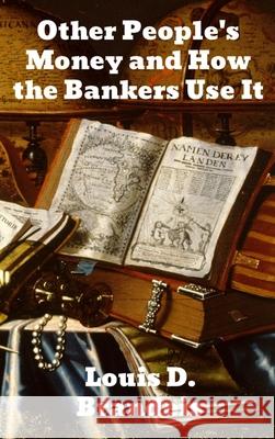 Other People's Money and How The Bankers Use It Louis D. Brandeis 9781774414149 Binker North - książka