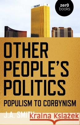 Other People's Politics: Populism to Corbynism J. A. Smith 9781782791447 Zero Books - książka