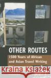 Other Routes: 1500 Years of African and Asian Travel Writing Tabish Khair Martin Leer Justin D. Edwards 9780253218216 Indiana University Press
