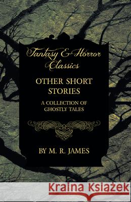 Other Short Stories - A Collection of Ghostly Tales (Fantasy and Horror Classics) M. R. James 9781473305311 Fantasy and Horror Classics - książka