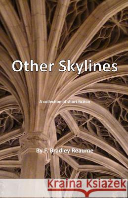 Other Skylines: A collection of short fiction Reaume, F. Bradley 9780973445282 Penshurst Publishing - książka