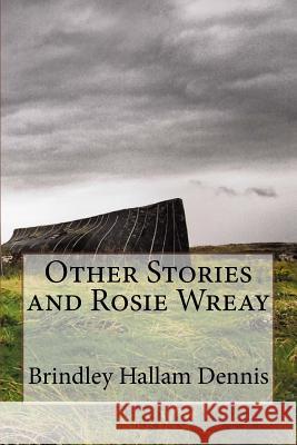 Other Stories, and Rosie Wreay Brindley Hallam Dennis 9781539046561 Createspace Independent Publishing Platform - książka