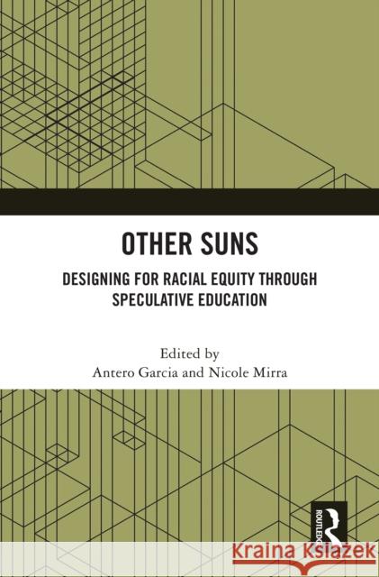 Other Suns: Designing for Racial Equity Through Speculative Education Antero Garcia Nicole Mirra 9781041047094 Routledge - książka
