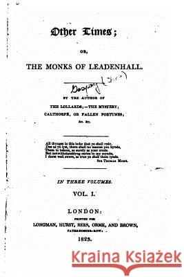 Other Times, Or, the Monks of Leadenhall, Or, the Monks of Leadenhall Thomas Gaspey 9781534659247 Createspace Independent Publishing Platform - książka