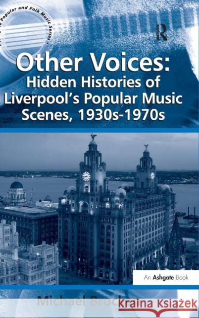Other Voices: Hidden Histories of Liverpool's Popular Music Scenes, 1930s-1970s  9780754667933 Ashgate Publishing Limited - książka