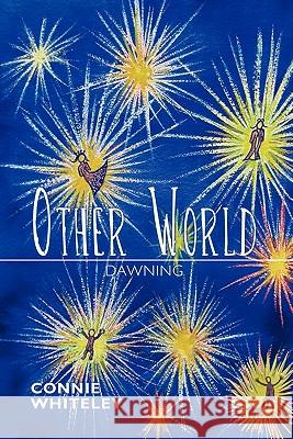 Other World: Dawning Connie Whiteley 9781450291934 iUniverse - książka