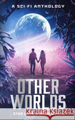 Other Worlds - A Sci-Fi Anthology Alana Faye Wilson R. Lynn Hanks Amy Marie Ayres 9781739357856 Afw Publishing - książka