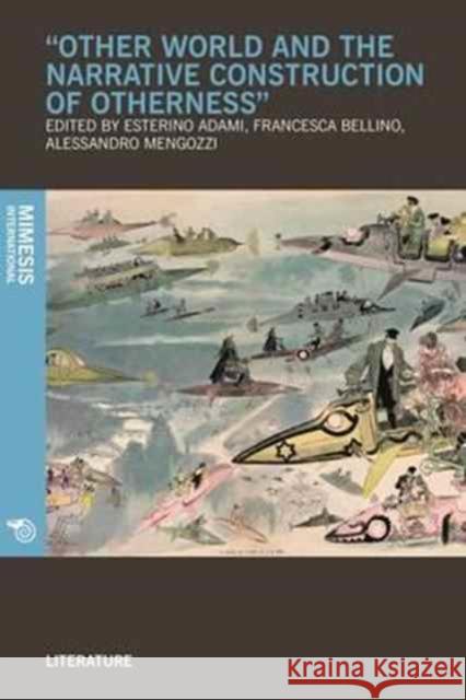 Other Worlds and the Narrative Construction of Otherness Esterino Adami Francesca Bellino Alessandro Mengozzi 9788869770951 Mimesis - książka