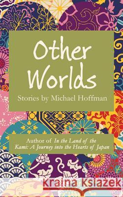 Other Worlds: Stories by Michael Hoffman Michael Hoffman 9781621379041 Virtualbookworm.com Publishing - książka