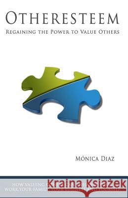 Otheresteem: Regaining the Power to Value Others Monica Diaz 9781442186620 Createspace - książka