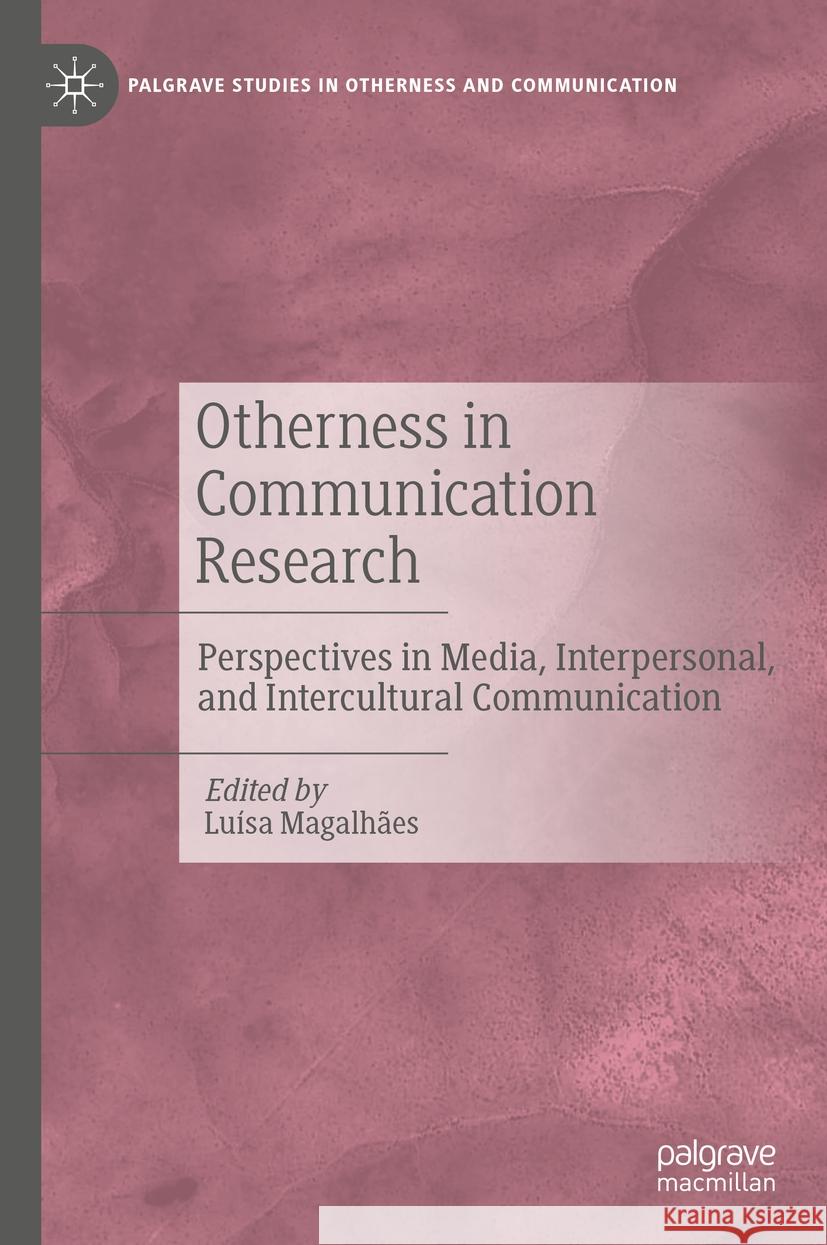 Otherness in Communication Research: Perspectives in Media, Interpersonal, and Intercultural Communication Luisa Magalhaes 9783031737879 Palgrave MacMillan - książka