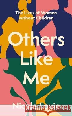 Others Like Me: The Lives of Women Without Children Nicole Louie 9781408748336 Dialogue - książka