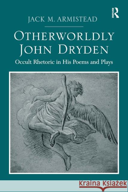 Otherworldly John Dryden: Occult Rhetoric in His Poems and Plays Jack M. Armistead 9781032927992 Routledge - książka