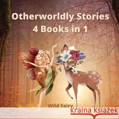 Otherworldly Stories: 4 Books in 1 Fairy, Wild 9789916637265 Swan Charm Publishing - książka