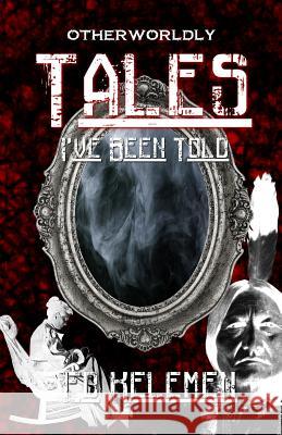 Otherworldly Tales I've Been Told Ed Kelemen 9781534667730 Createspace Independent Publishing Platform - książka