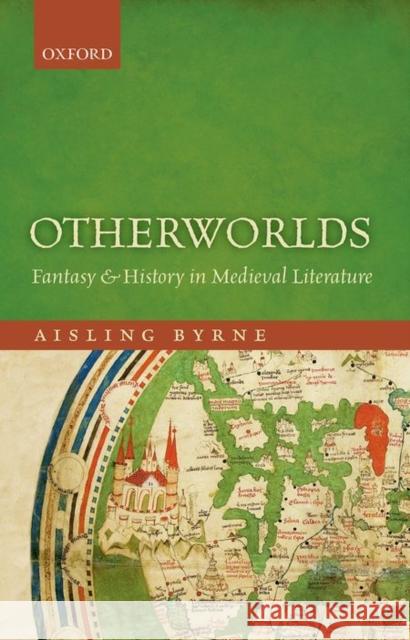 Otherworlds: Fantasy and History in Medieval Literature Aisling Byrne 9780198746003 Oxford University Press, USA - książka