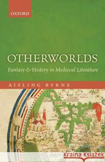 Otherworlds: Fantasy and History in Medieval Literature Aisling Byrne 9780198833956 Oxford University Press, USA - książka