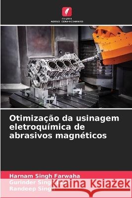Otimiza??o da usinagem eletroqu?mica de abrasivos magn?ticos Harnam Singh Farwaha Gurinder Singh Brar Randeep Singh 9786205864593 Edicoes Nosso Conhecimento - książka