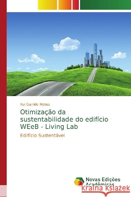 Otimização da sustentabilidade do edifício WEeB - Living Lab : Edifício Sustentável Garrido Matos, Rui 9783330731561 Novas Edicioes Academicas - książka