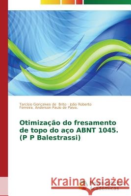 Otimização do fresamento de topo do aço ABNT 1045. (P P Balestrassi) Brito Tarcisio Goncalves De Anderson Paulo De Paiva Joao Roberto F  9783639748444 Novas Edicoes Academicas - książka