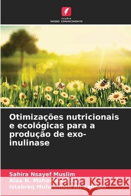Otimizações nutricionais e ecológicas para a produção de exo-inulinase Nsayef Muslim, Sahira, N. Mahammed Ali, Alaa, Muhammed Ali Salman, Istabreq 9786206712831 Edições Nosso Conhecimento - książka