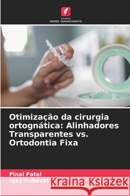 Otimização da cirurgia ortognática: Alinhadores Transparentes vs. Ortodontia Fixa Patel, Pinal, KUBAVAT, AJAY 9786208769260 Edições Nosso Conhecimento - książka