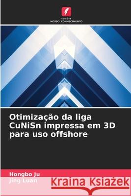 Otimização da liga CuNiSn impressa em 3D para uso offshore Ju, Hongbo, Luan, Jing 9786208945596 Edições Nosso Conhecimento - książka