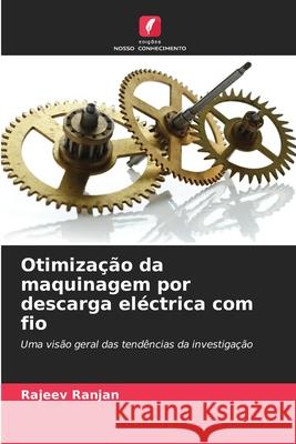 Otimização da maquinagem por descarga eléctrica com fio Ranjan, Rajeev 9786208690939 Edições Nosso Conhecimento - książka