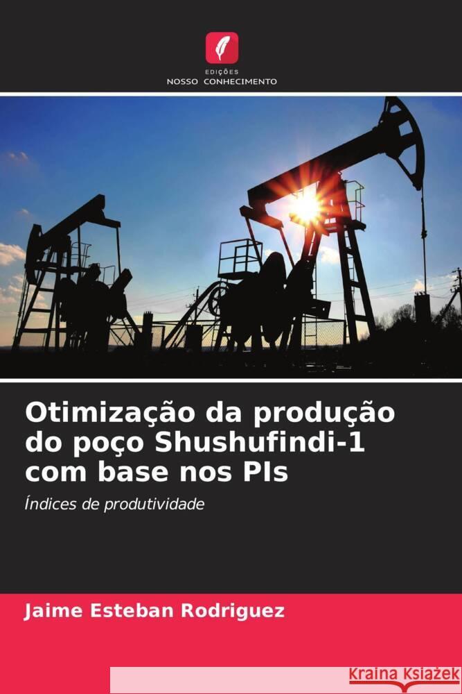 Otimização da produção do poço Shushufindi-1 com base nos PIs Rodriguez, Jaime Esteban 9786206327943 Edições Nosso Conhecimento - książka