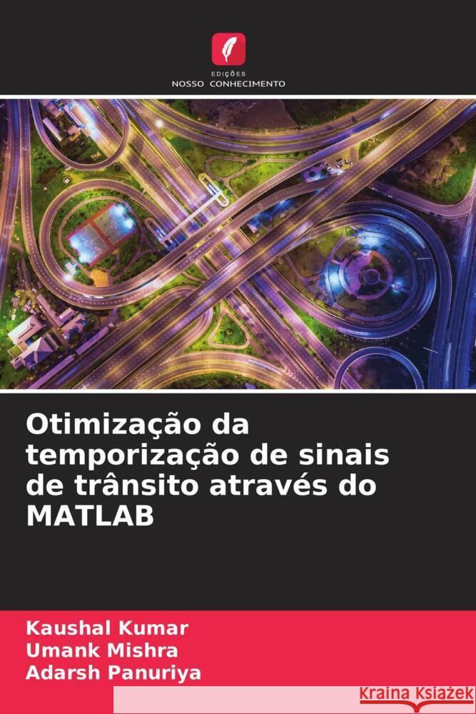 Otimiza??o da temporiza??o de sinais de tr?nsito atrav?s do MATLAB Kaushal Kumar Umank Mishra Adarsh Panuriya 9786207372102 Edicoes Nosso Conhecimento - książka