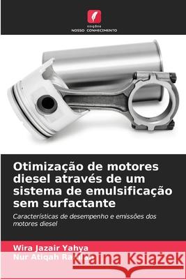 Otimiza??o de motores diesel atrav?s de um sistema de emulsifica??o sem surfactante Wira Jazair Yahya Nur Atiqah Ramlan 9786209320262 Edicoes Nosso Conhecimento - książka