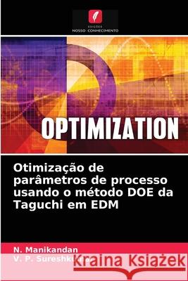 Otimização de parâmetros de processo usando o método DOE da Taguchi em EDM N Manikandan, V P Sureshkumar 9786204085517 Edicoes Nosso Conhecimento - książka