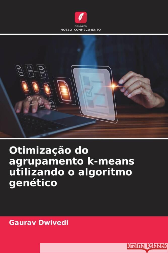 Otimiza??o do agrupamento k-means utilizando o algoritmo gen?tico Gaurav Dwivedi 9786206931157 Edicoes Nosso Conhecimento - książka