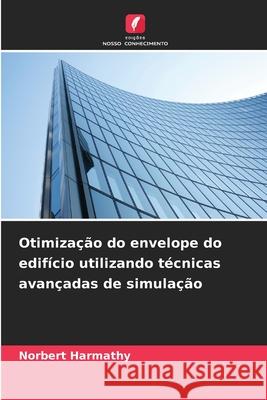 Otimização do envelope do edifício utilizando técnicas avançadas de simulação Harmathy, Norbert 9786208965372 Edições Nosso Conhecimento - książka