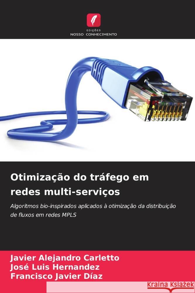 Otimiza??o do tr?fego em redes multi-servi?os Javier Alejandro Carletto Jos? Luis Hernandez Francisco Javier D?az 9786206916703 Edicoes Nosso Conhecimento - książka